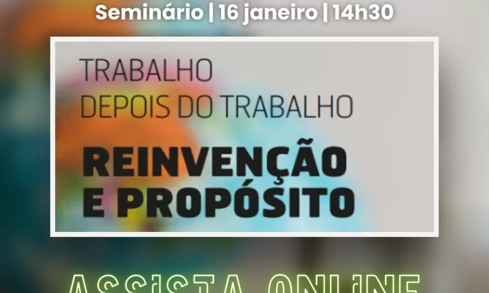 Trabalho depois do Trabalho – Reinvenção e Propósito

A última edição da revist…
