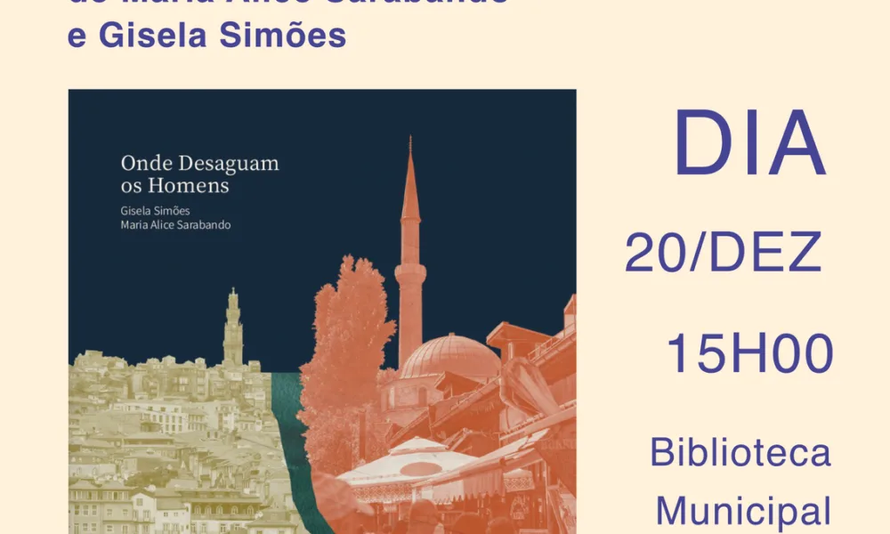 Apresentação do livro “Onde Desaguam os Homens” de Maria Alice Sarabando e Gisela Simões