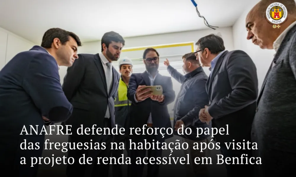 ANAFRE defende reforço do papel das freguesias na habitação após visita a projeto de renda acessível em Benfica