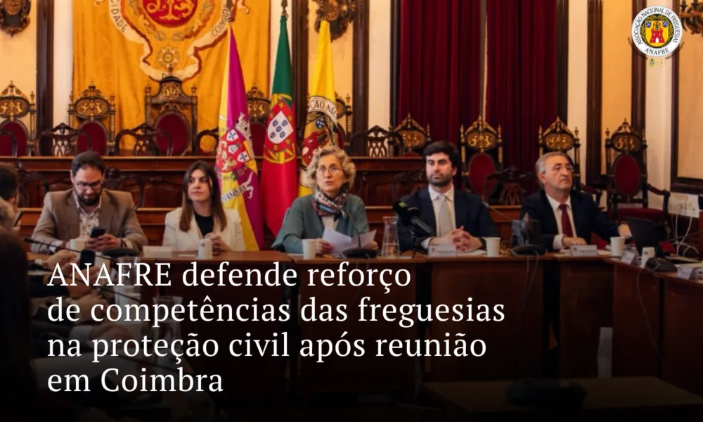 ANAFRE defende reforço de competências das freguesias na proteção civil após reunião em Coimbra