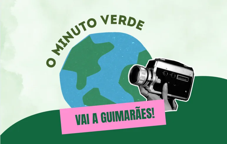 Vimaranenses desafiados a gravar o seu “Minuto Verde” com a Quercus na Guimarães 26 – Capital Verde Europeia