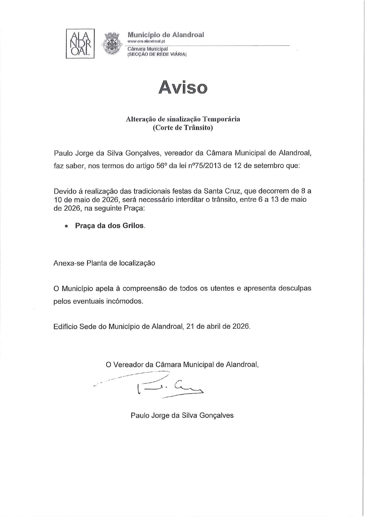 Corte de Trânsito
de 6 a 13 de maio
Praça dos Grilos, Aldeia da Venda