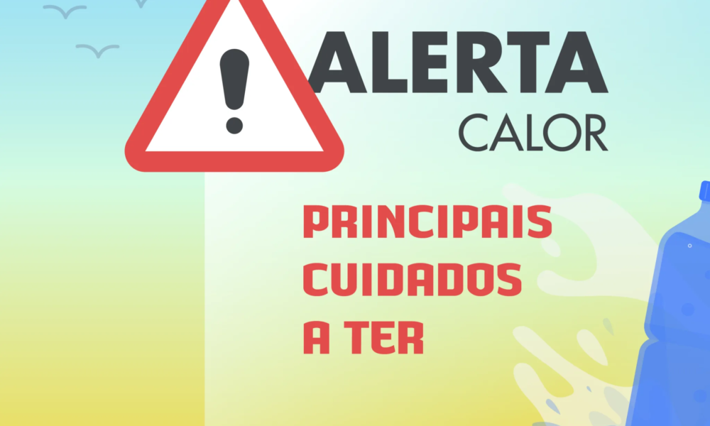 DIVULGAÇÃO | Alerta Calor – Principais Cuidados