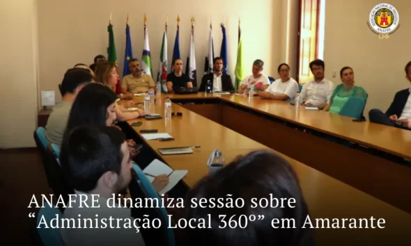 ANAFRE dinamiza sessão sobre “Administração Local 360º” em Amarante