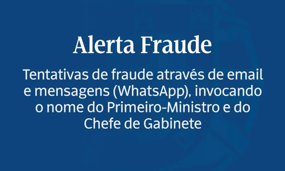 O Gabinete do Primeiro-Ministro alerta para a tentativa de fraude de que estão a…
