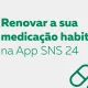 Peça a renovação da sua medicação habitual diretamente na App SNS 24, sem precis…