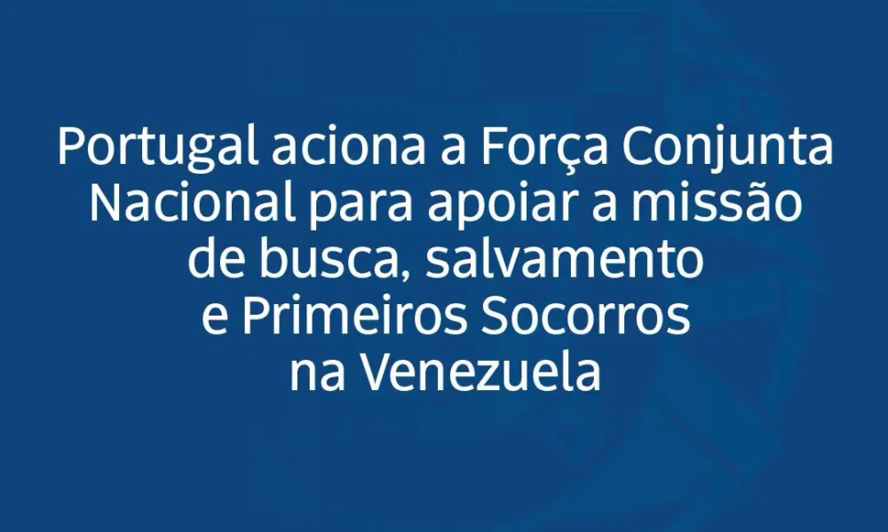 Portugal aciona a Força Conjunta Nacional para apoiar a missão de busca, salvame…