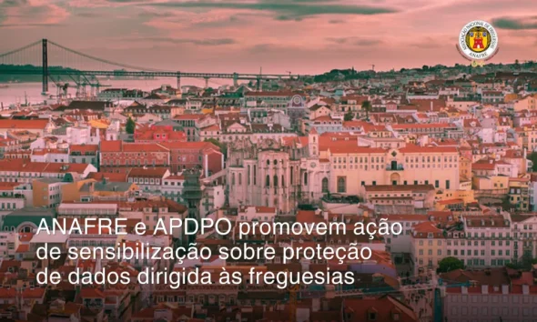 ANAFRE e APDPO promovem ação de sensibilização sobre proteção de dados dirigida às freguesias