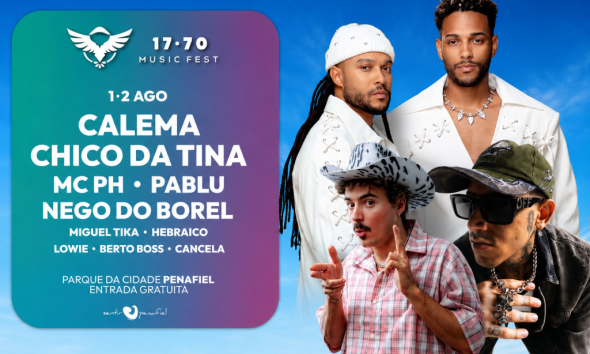 Tudo pronto para o 17.70 Music Fest: Calema, Chico da Tina e MC PH atuam em Penafiel